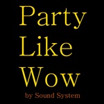 Sound System - Party Like Wow (Single Version)