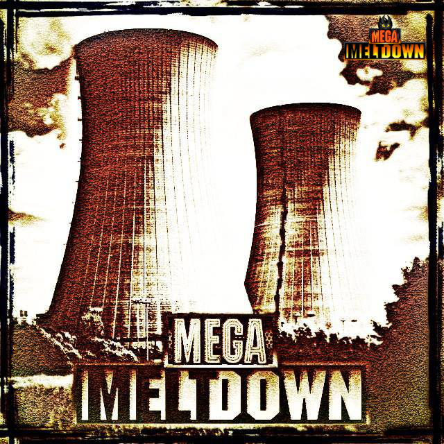 MEGA MELTDOWN - Destruction