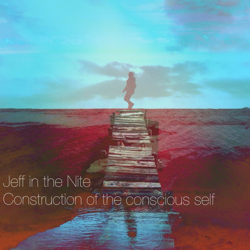 Jeff in the Nite - Construction of the conscious self (Part 1)