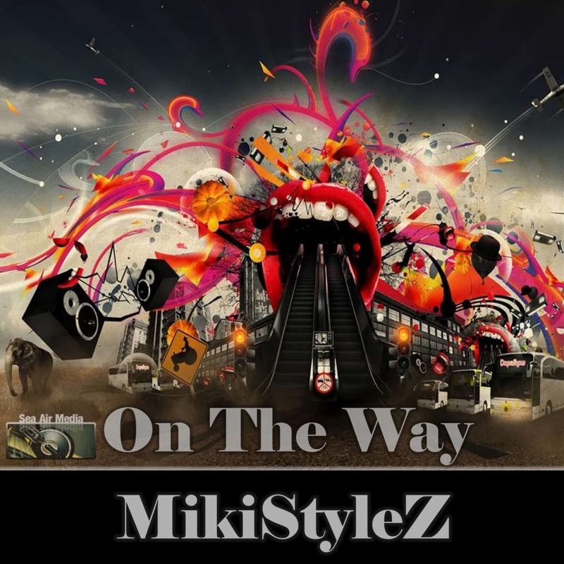 SeaAirMedia - Mikistylez - On The Way ( All Mixes )