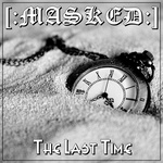 [:MASKED:] - The Last Time (Early Single Edit)