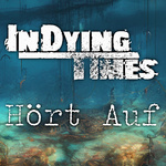 In Dying Times - Hört Auf
