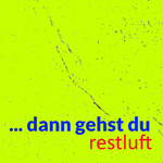 restluft - ...dann gehst du