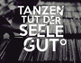 Tanzen Tut Der Seele Gut