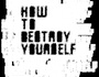 How To Destroy Yourself