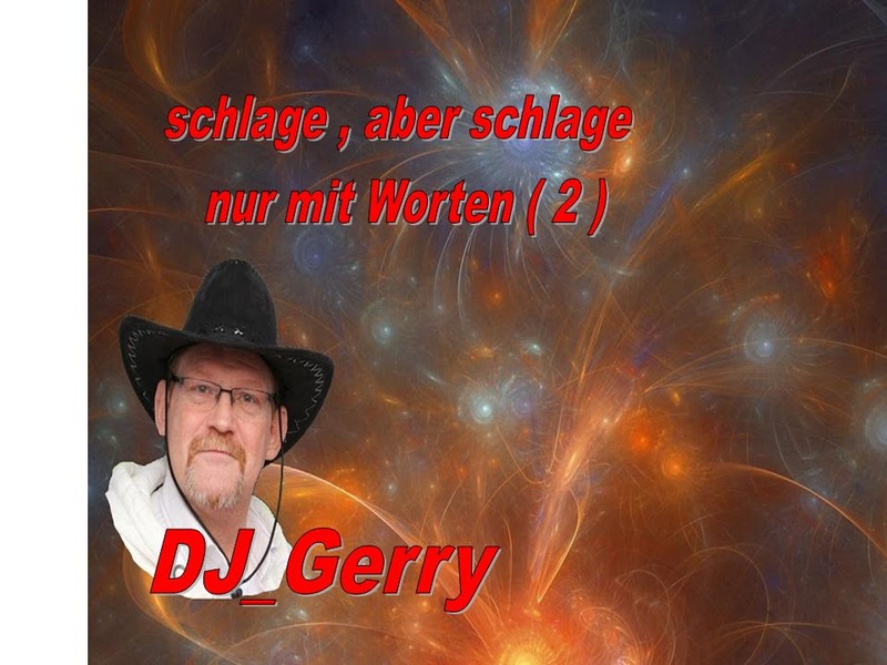 DJ_Gerry - schlage , aber schlage nur mit Worten ( 2 )