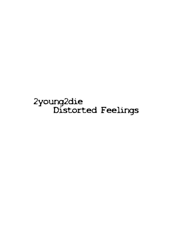 2young2die - Distorted Feelings Preview/Snippets