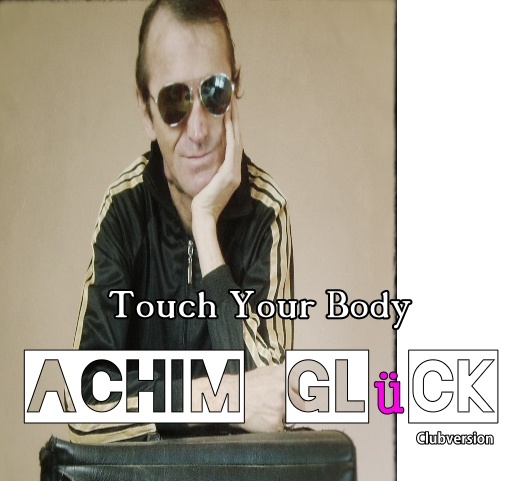 Achim Glück - Touch your Body