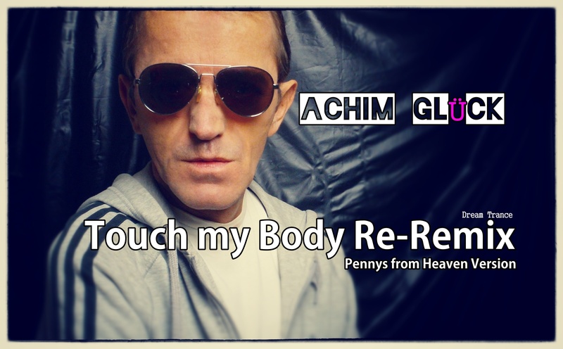Achim Glück - Touch my Body Re_Remix Pennys from Heaven