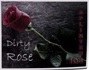 Splinter104 - Dirty Rose
