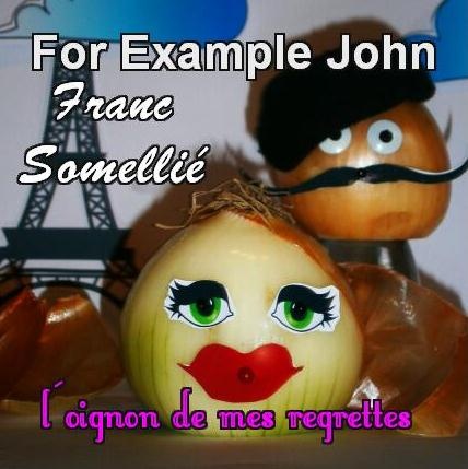 For Example John - L'Oignon de mes Regrettes