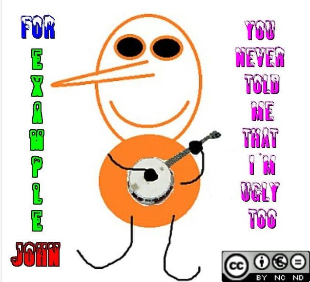 For Example John - You never told me that I´m ugly too
