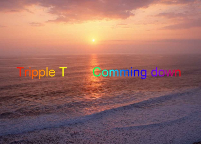 Tripple T - Comming down