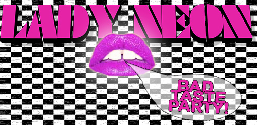 Lady Neon - Bad Taste Party