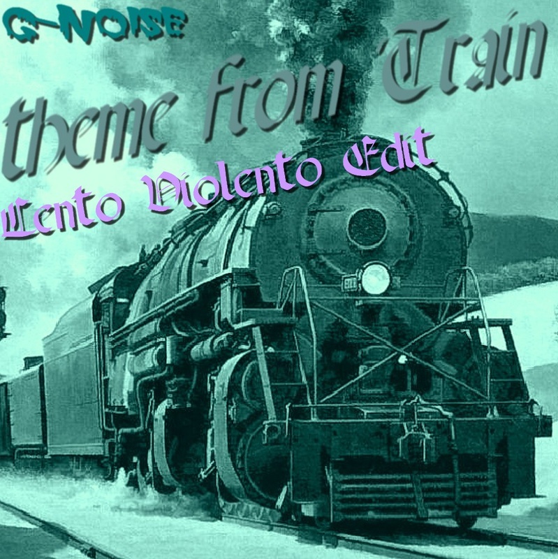 G-Noise - Theme from Train (Lento Violento)