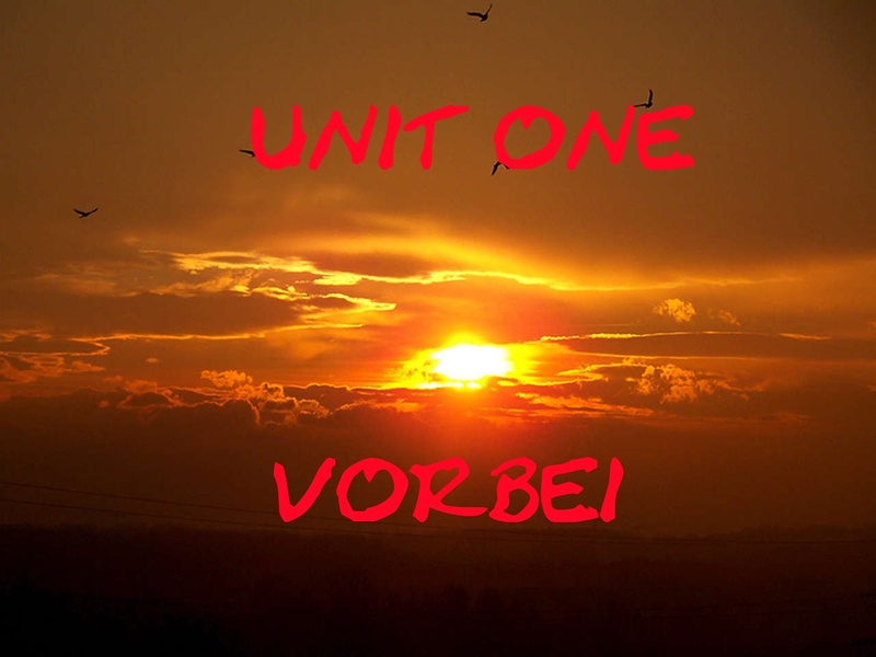 Unit One - Vorbei