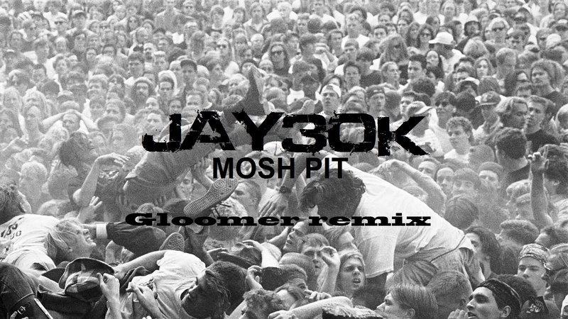 Gloomer2 - Jay30k - Mosh Pit (Gloomer Remix)