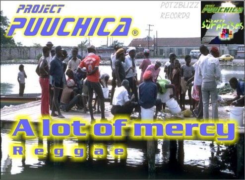 project Puuchica - A lot of Mercy Reggae