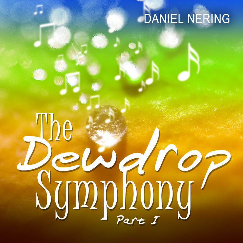 Daniel Nering - The Dewdrop Symphony (Part I)