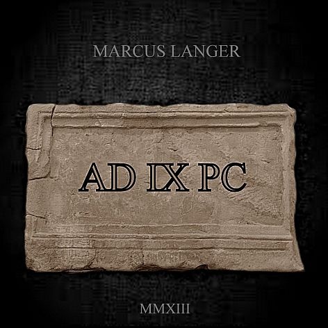 Marcus Langer - AD IX P.C. ( Anno Domini Novem Post Christum Natum )