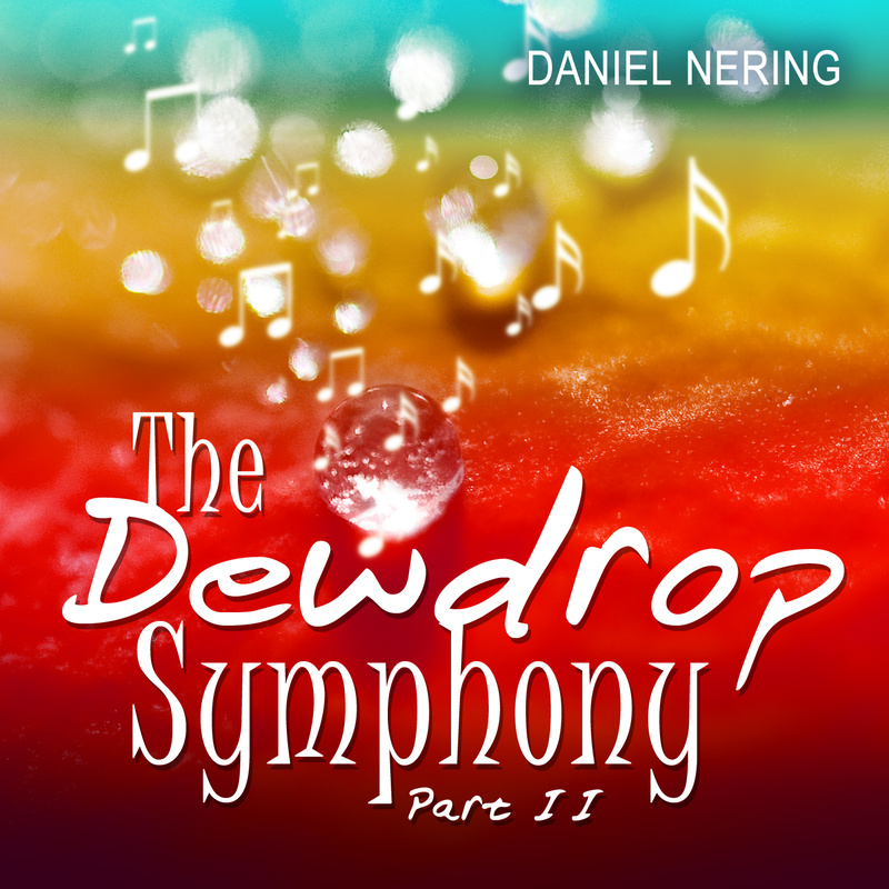Daniel Nering - The Dewdrop Symphony (Part II)