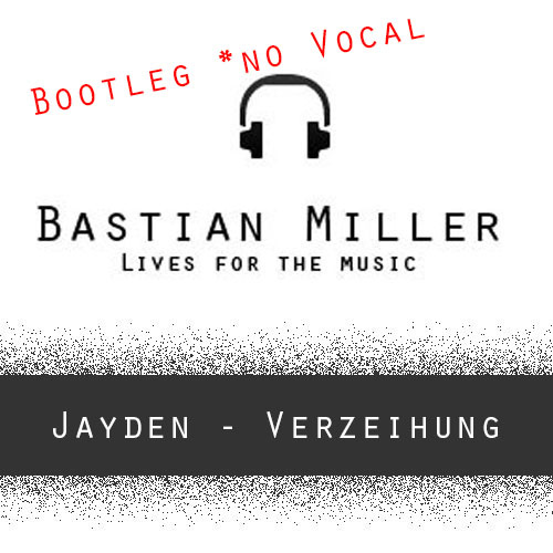 Jayden - Verzeihung (Bastian Miller Bootleg *no Vocal)