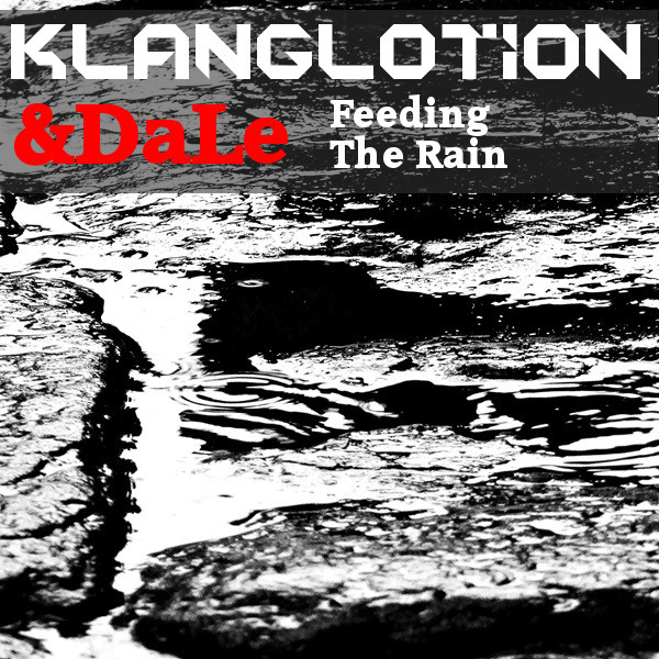 klanglotion - & DaLe - Feeding The Rain (Original Mix)