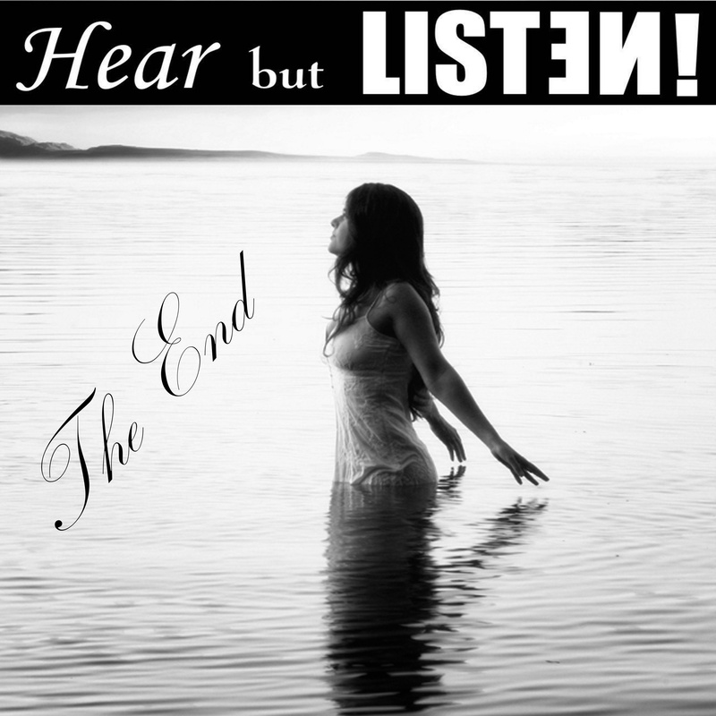 Hear but Listen! - The End (of everything you know)