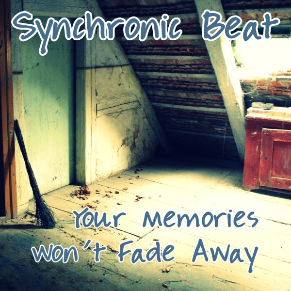 Synchronic Beat - Your Memories Won't Fade Away