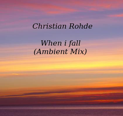 Christian Rohde - When i fall (Ambient Mix)
