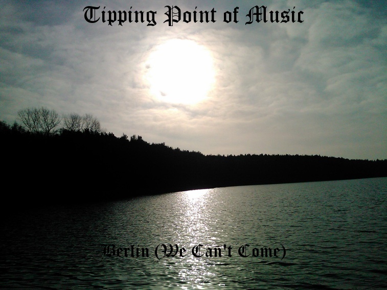Tipping Point of Music - Berlin (We Can't Come)