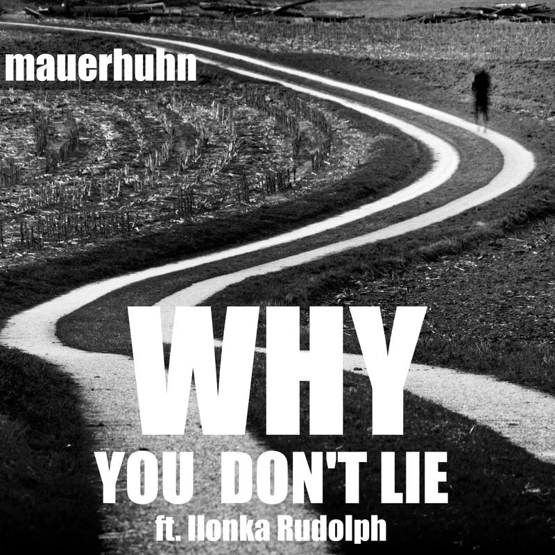 mauerhuhn - Why you don't lie (ft. Ilonka Rudolph)