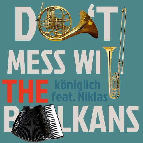Königlich - Don't Mess With The Balkans