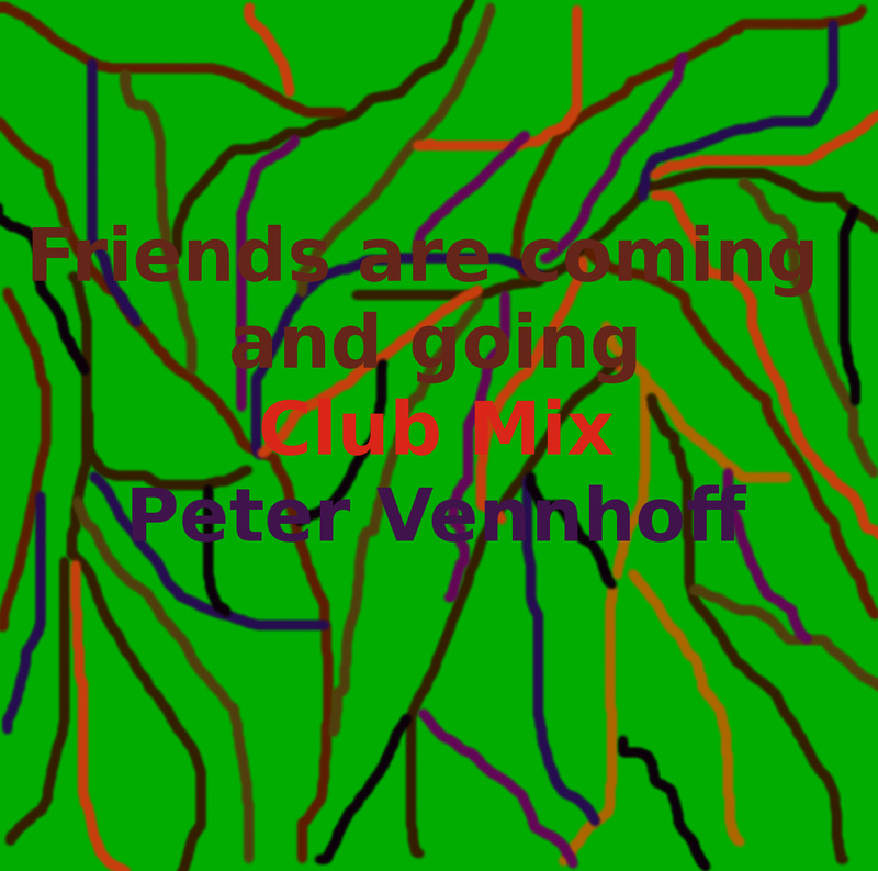 Peter Vennhoff - Friends are coming and going - Club Mix
