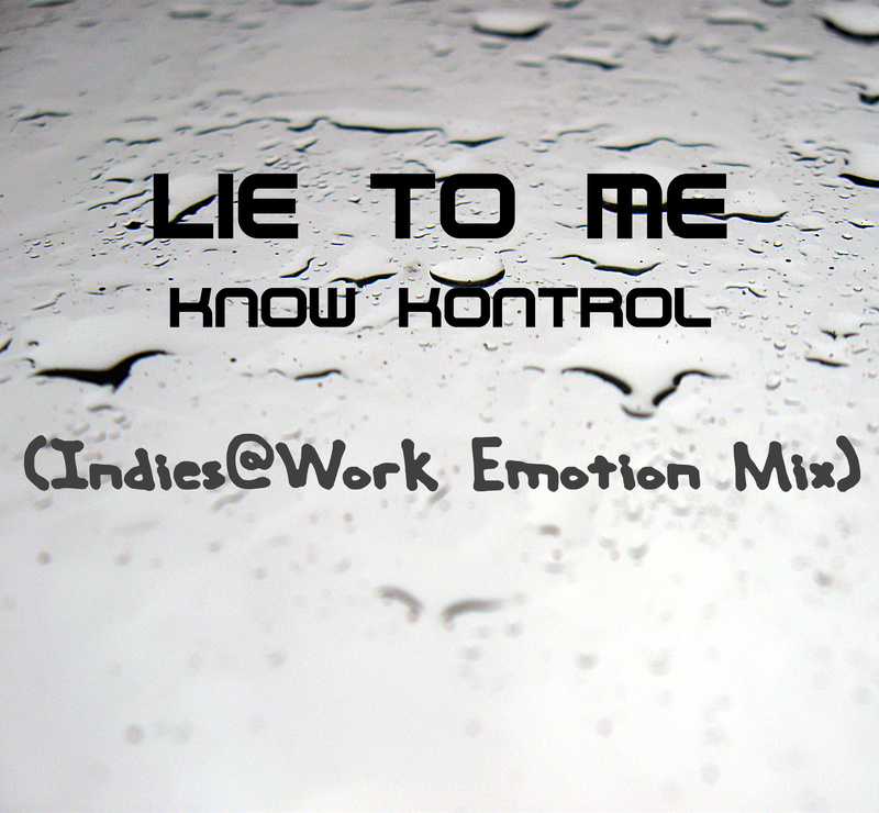 Know Kontrol - Lie To Me (Indies@Work Emotion Mix)