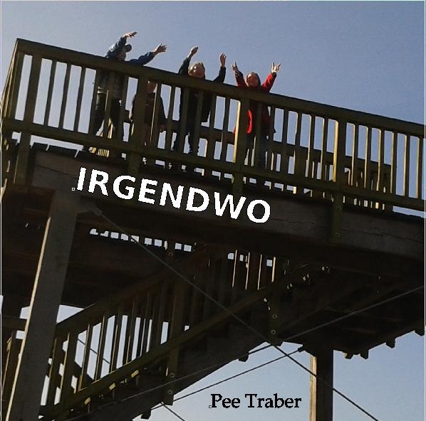 Pee Traber - IRGENDWO