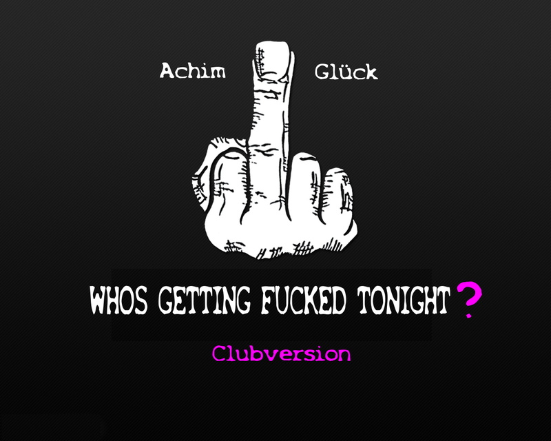 Achim Glueck - whos getting fucked tonight