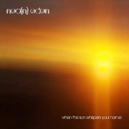 Neo(n) Eden - When The Sun Whispers Your Name