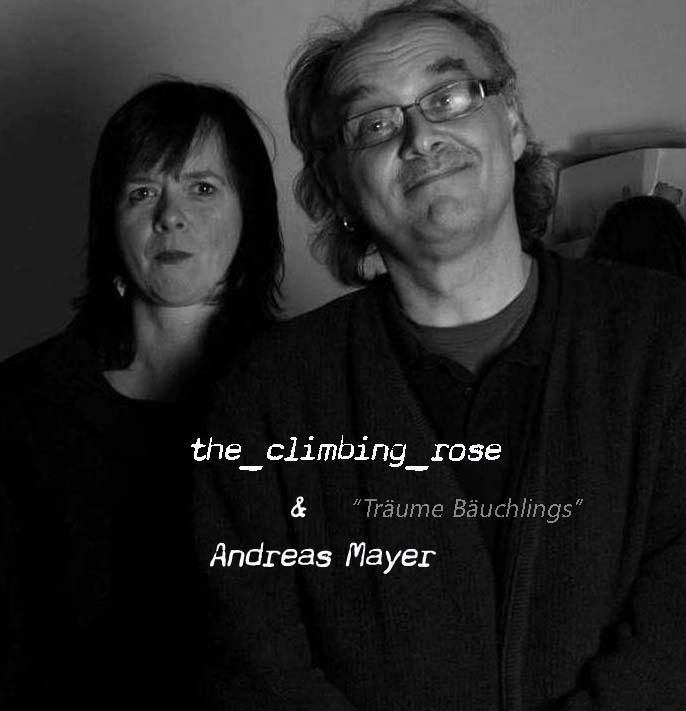 Träume Bäuchlings -  the climbing rose und Andreas Mayer
