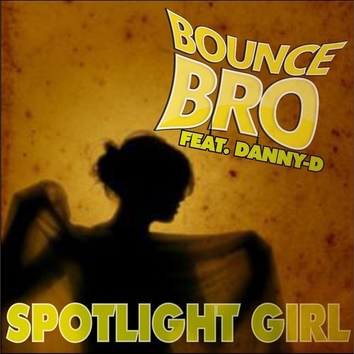 Bounce Bro - Spotlight Girl (feat. Danny-D)