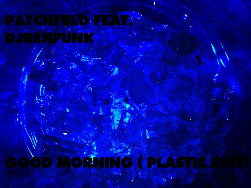 Patchfeld feat djbenfunk - Good Morning (Plastic Edit)