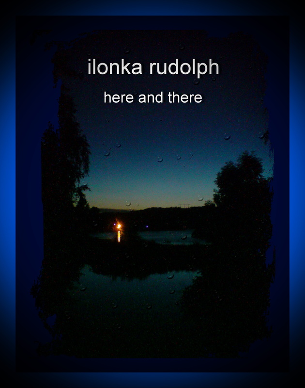 ...ilonka rudolph... - ilonka rudolph - here and there - 13092014
