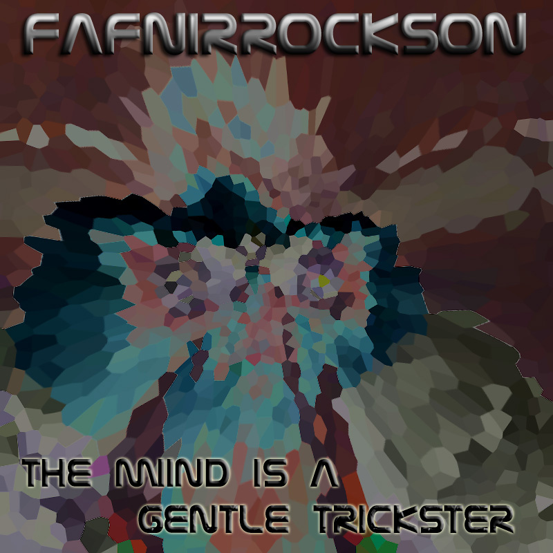 FAFNIRROCKSON - The Mind Is A Gentle Trickster