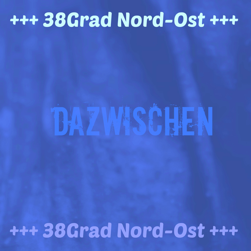38° Nord-Ost - Dazwischen