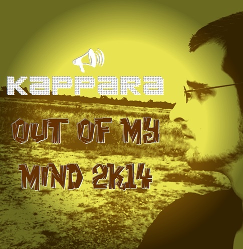 KapparaOfficial - Kappara - Out Of My Mind 2k14 (Original Mix)