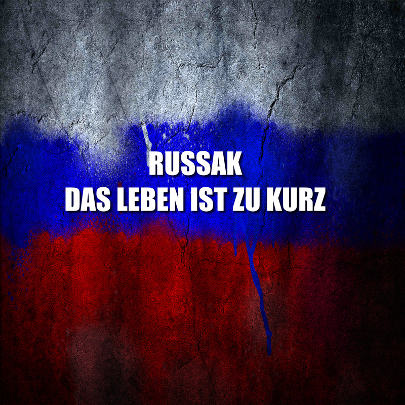 RUSSAK - Das Leben ist zu kurz