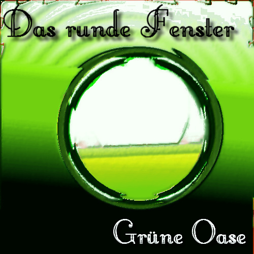 Grüne Oase - Das runde Fenster