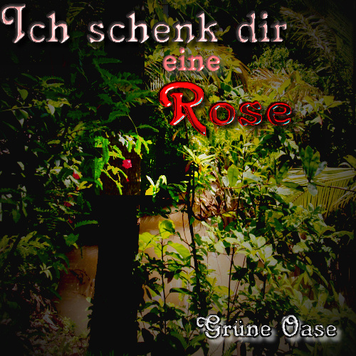 Grüne Oase - Ich schenk dir eine Rose