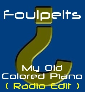 Foulpelts - My Old Colored Piano (Radio Edit)