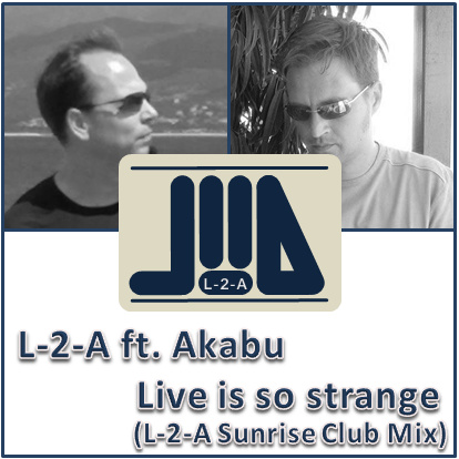 L-2-A Ft. Akabu - Live Is So Strange (L-2-A Sunrise Club Mix)